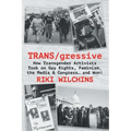 TRANS/gressive: How Transgender Activists Took on Gay Rights, Feminism, the Media & Congress... and Won!