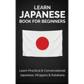 Learn Japanese Book for Beginners: Learn Practical & Conversational Japanese, Hiragana & Katakana