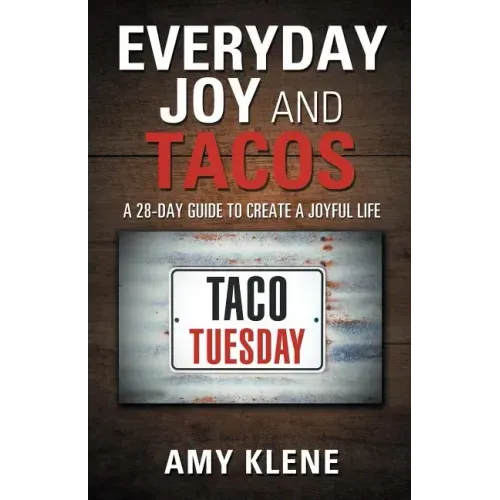 Everyday Joy and Tacos: A 28-Day Guide to Create a Joyful Life