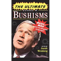 The Ultimate George W. Bushisms: Bush at War with the English Language