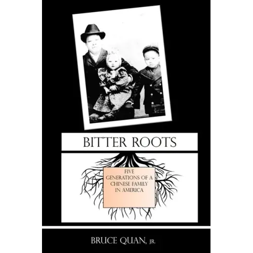 Bitter Roots: Five Generations of a Chinese Family in America