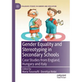 Gender Equality and Stereotyping in Secondary Schools: Case Studies from England, Hungary and Italy