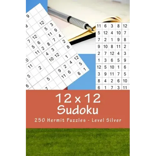 12 X 12 Sudoku - 250 Hermit Puzzles - Level Silver: For Connoisseurs of Sudoku