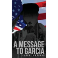 A Message to Garcia: The Original 1899 Edition