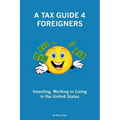 A Tax Guide 4 Foreigners: Investing, Working or Living in the United States