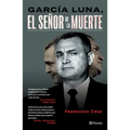 García Luna: El Señor de la Muerte