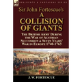 Sir John Fortescue's 'A Collision of Giants': the British Army During the War of Austrian Succession & Seven Years' War in Europe 1740-1763