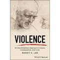 Violence: An Interdisciplinary Approach to Causes, Consequences, and Cures