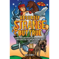 Absurdly Strange But True: Weird, Crazy and Straight Out Outrageous Facts and Stories That You Won't Believe are True!