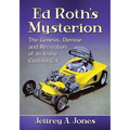 Ed Roth's Mysterion: The Genesis, Demise and Recreation of an Iconic Custom Car