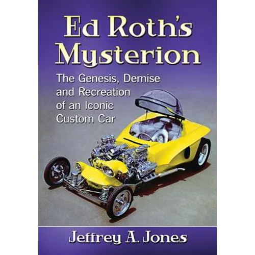 Ed Roth's Mysterion: The Genesis, Demise and Recreation of an Iconic Custom Car