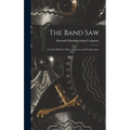 The Band saw; a Guide Book for Filers, Sawyers and Woodworkers
