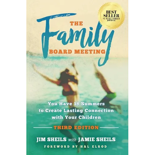 Family Board Meeting: You Have 18 Summers to Create Lasting Connection with Your Children Third Edition