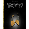 Creating Steel Jewelry: Etching, Fusing, Keum Boo, Enameling, Stainless and More