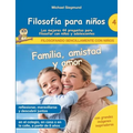 Filosofía para niños: Familia, amistad y amor. Las mejores 44 preguntas para filosofar con niños y adolescentes