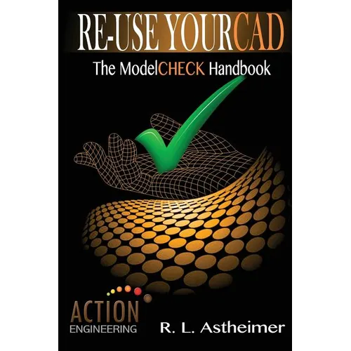 Re-Use Your CAD: The ModelCHECK Handbook