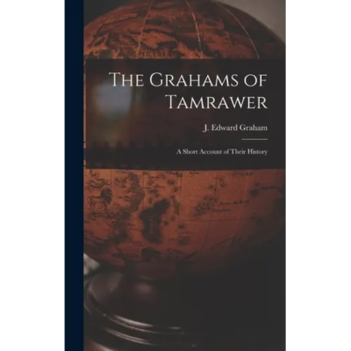 The Grahams of Tamrawer: a Short Account of Their History