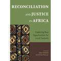 Reconciliation and Justice in Africa: Exploring New Opportunities for Local Contexts