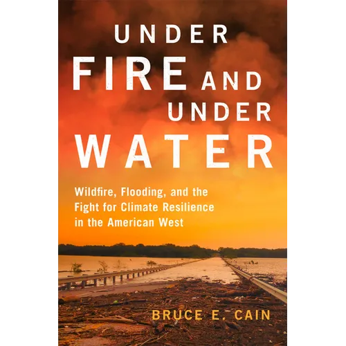 Under Fire and Under Water: Wildfire, Flooding, and the Fight for Climate Resilience in the American West Volume 16