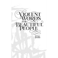 Violent Words for Beautiful People