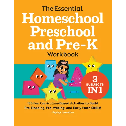 The Essential Homeschool Preschool and Pre-K Workbook: 135 Fun Curriculum-Based Activities to Build Pre-Reading, Pre-Writing, and Early Math Skills!