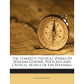 The Complete Poetical Works Of William Cowper, With Life And Critical Notice Of His Writings