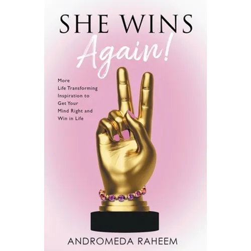 She Wins Again: More Life Transforming Inspiration to Get Your Mind Right and Win in Life