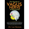 The Secrets of Vagus Nerve Stimulation: 18 Proven, Science-Backed Exercises and Methods to Activate Your Vagal Tone and Heal from Inflammation, Chroni