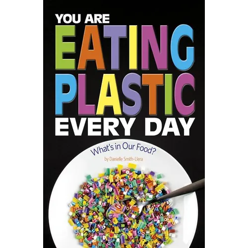 You Are Eating Plastic Every Day: What's in Our Food?