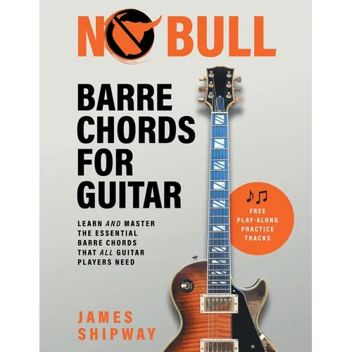 No Bull Barre Chords for Guitar: Learn and Master the Essential Barre Chords that all Guitar Players Need