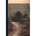 Faerie Queene. New Ed., With a Glossary, and Notes Explanatory and Critical by John Upton; Volume 1