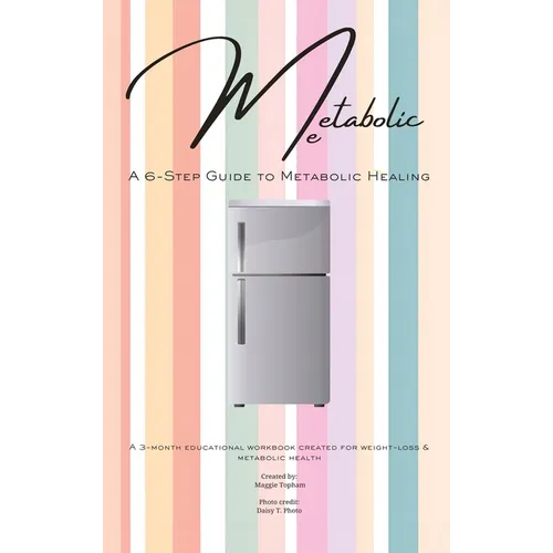 Metabolic Me: A 6-Step Guide to Metabolic Healing, A 3-Month Journey to Sustainable Weight Loss