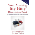 Your Amazing Itty Bitty Dissertation Book: 15 Simple Steps to Write your Dissertation