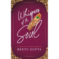 Whispers of the Soul: A Collection of Poetry and Works by Reetu Gupta
