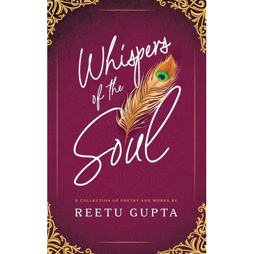 Whispers of the Soul: A Collection of Poetry and Works by Reetu Gupta