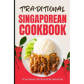 Traditional Singaporean Cookbook: 50 Authentic Recipes from Singapore