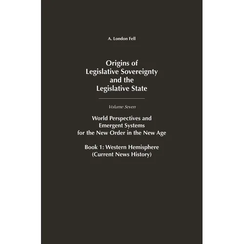 Origins of Legislative Sovereignty and the Legislative State: World Perspectives and Emergent Systems for the New Order in the New Age, Volume 7, Book