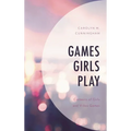 Games Girls Play: Contexts of Girls and Video Games