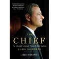The Chief: The Life and Turbulent Times of Chief Justice John Roberts