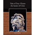 Tales of Troy: Ulysses the Sacker of Cities