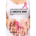 107 Recetas Poderosas de Comidas y Jugos Para El Cáncer de Mama: Combata El Cáncer de Mama Usando Comidas Naturales Ricas en Vitaminas