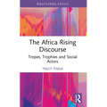 The Africa Rising Discourse: Tropes, Trophies and Social Actors
