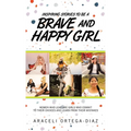Inspiring Stories to Be a Brave and Happy Girl: Women Who Lead Are Girls Who Commit to Their Choices and Learn from Their Mistakes