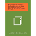 Symposium on Cancer of the Head and Neck: Annual Scientific Session, American Cancer Society, October 28-29, 1957