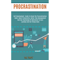 Procrastination: Self Development Guide to Break the Procrastination Habit, Boost Productivity, Better Time Management and Use Psycholo