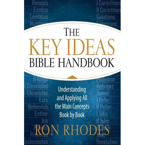 The Key Ideas Bible Handbook: Understanding and Applying All the Main Concepts Book by Book