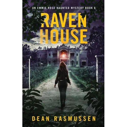 Raven House: An Emmie Rose Haunted Mystery Book 6