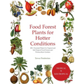 Food Forest Plants for Hotter Conditions: 250+ Perennial Plants For Tropical and Sub-Tropical Food Forests and Permaculture Gardens