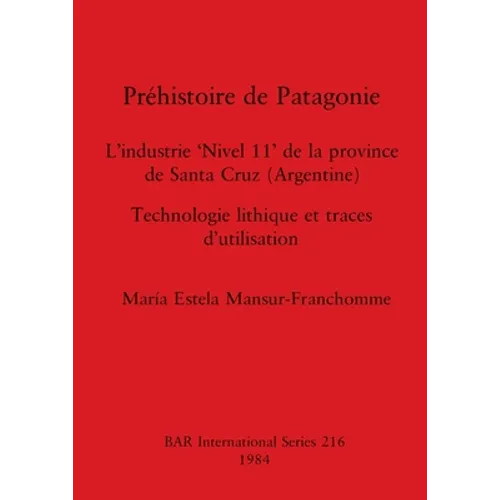 Préhistoire de Patagonie: L'industrie 'Nivel 11' de la province de Santa Cruz (Argentine) - Technologie lithique et traces d'utilisation