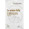 Le prince Arfa: Un diplomate iranien au sommet de son art (1846-1937)
